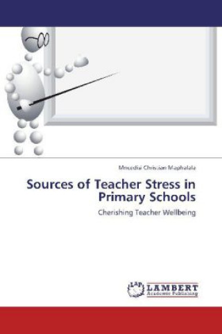 Carte Sources of Teacher Stress in Primary Schools Mncedisi Christian Maphalala