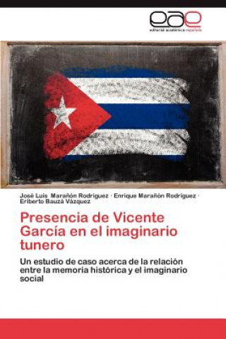 Book Presencia de Vicente Garcia En El Imaginario Tunero Eriberto Bauzá Vázquez