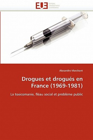 Könyv Drogues Et Drogu s En France (1969-1981) Alexandre Marchant
