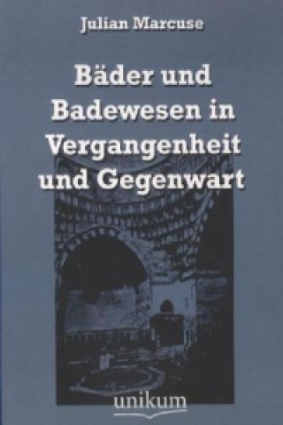 Knjiga Bäder und Badewesen in Vergangenheit und Gegenwart Julian Marcuse