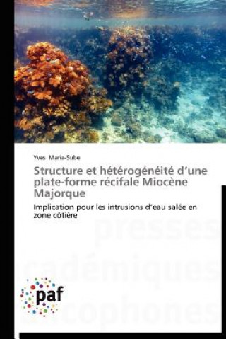 Knjiga Structure Et Heterogeneite D Une Plate-Forme Recifale Miocene Majorque Yves Maria-Sube