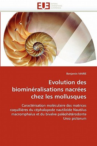 Knjiga Evolution des biomineralisations nacrees chez les mollusques Benjamin Marie