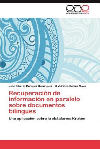 Könyv Recuperacion de Informacion En Paralelo Sobre Documentos Bilingues José Alberto Márquez Domínguez