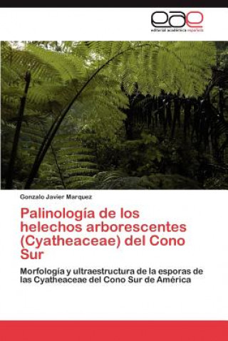 Buch Palinologia de los helechos arborescentes (Cyatheaceae) del Cono Sur Gonzalo Javier Marquez