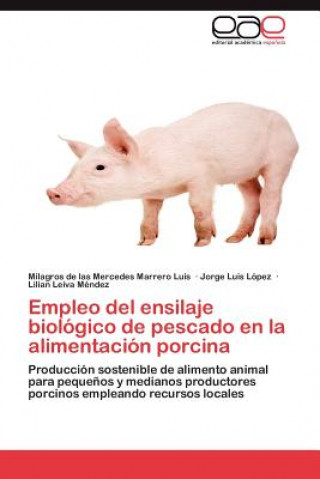 Libro Empleo del ensilaje biologico de pescado en la alimentacion porcina Milagros de las Mercedes Marrero Luis