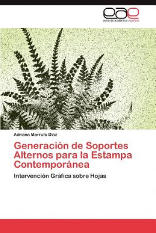 Könyv Generacion de Soportes Alternos Para La Estampa Contemporanea Adriana Marrufo Díaz