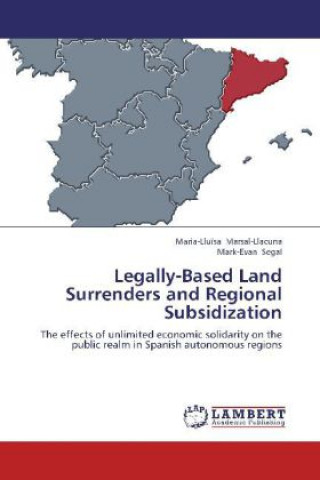 Könyv Legally-Based Land Surrenders and Regional Subsidization Mark-Evan Segal