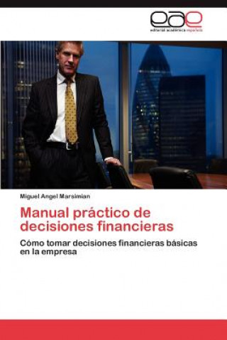 Carte Manual Practico de Decisiones Financieras Miguel Angel Marsimian