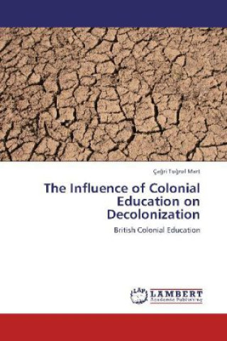 Libro The Influence of Colonial Education on Decolonization Ça ri Tu rul Mart