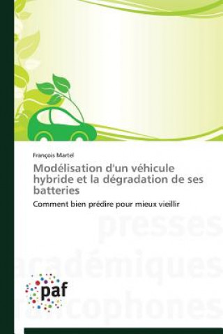 Książka Modelisation d'Un Vehicule Hybride Et La Degradation de Ses Batteries François Martel