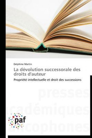 Книга La Devolution Successorale Des Droits d'Auteur Delphine Martin