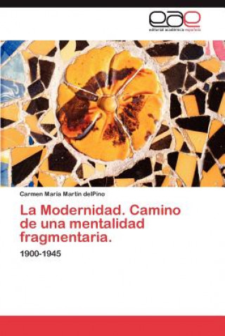 Carte Modernidad. Camino de Una Mentalidad Fragmentaria. Carmen María Martín delPino