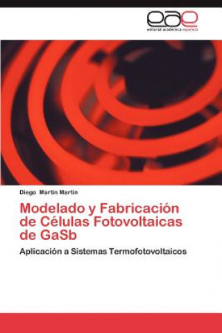Kniha Modelado y Fabricacion de Celulas Fotovoltaicas de Gasb Diego Martín Martín
