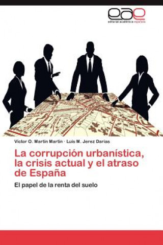 Libro corrupcion urbanistica, la crisis actual y el atraso de Espana Víctor O. Martín Martín