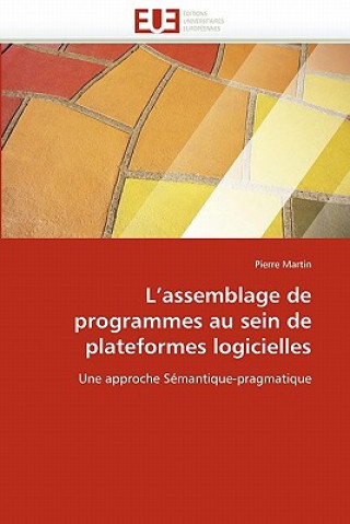 Kniha L Assemblage de Programmes Au Sein de Plateformes Logicielles Pierre Martin