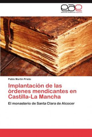 Книга Implantacion de las ordenes mendicantes en Castilla-La Mancha Pablo Martín Prieto