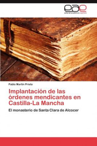 Kniha Implantacion de las ordenes mendicantes en Castilla-La Mancha Pablo Martín Prieto