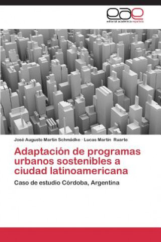 Könyv Adaptacion de programas urbanos sostenibles a ciudad latinoamericana José Augusto Martin Schmädke
