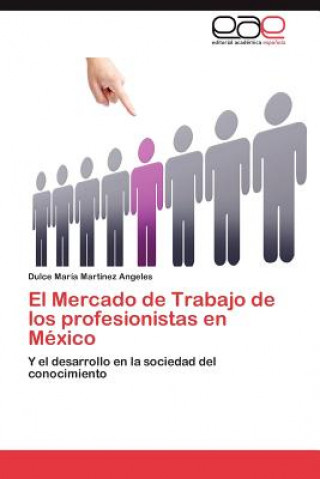 Kniha Mercado de Trabajo de Los Profesionistas En Mexico Dulce María Martínez Angeles