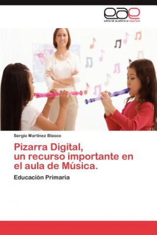 Könyv Pizarra Digital, un recurso importante en el aula de Musica. Martinez Blasco Sergio