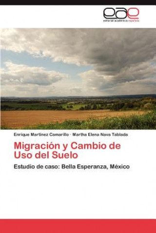 Knjiga Migracion y Cambio de Uso del Suelo Enrique Martinez Camarillo