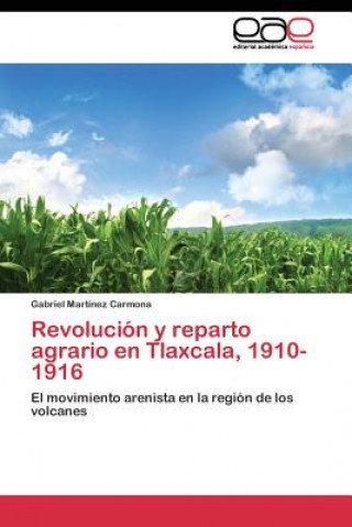 Carte Revolucion y reparto agrario en Tlaxcala, 1910-1916 Gabriel Martínez Carmona