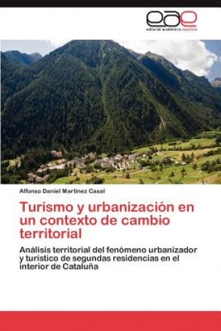 Libro Turismo y Urbanizacion En Un Contexto de Cambio Territorial Alfonso Daniel Martínez Casal