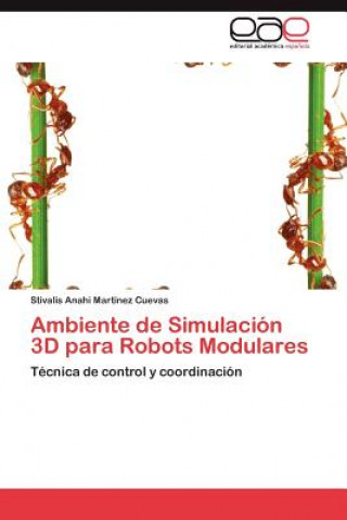 Könyv Ambiente de Simulacion 3D para Robots Modulares Stivalis Anahi Martínez Cuevas