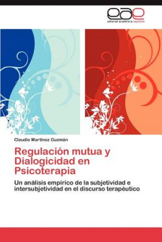 Kniha Regulacion mutua y Dialogicidad en Psicoterapia Claudio Martínez Guzmán