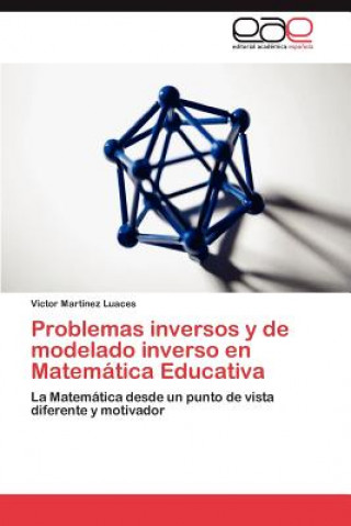 Kniha Problemas Inversos y de Modelado Inverso En Matematica Educativa Victor Martinez Luaces
