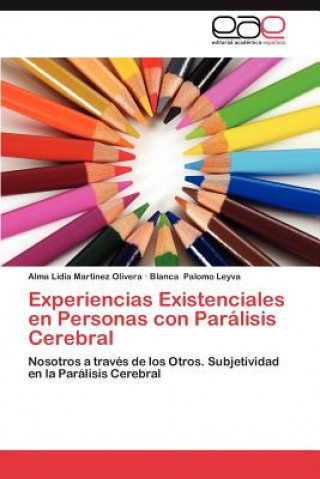 Könyv Experiencias Existenciales en Personas con Paralisis Cerebral Alma Lidia Martinez Olivera