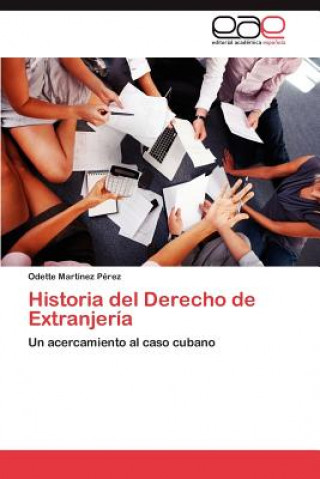 Könyv Historia del Derecho de Extranjeria Odette Martínez Pérez