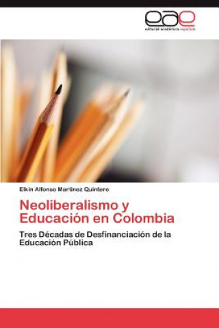 Könyv Neoliberalismo y Educacion en Colombia Martinez Quintero Elkin Alfonso