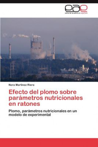 Buch Efecto del Plomo Sobre Parametros Nutricionales En Ratones Nora Martínez Riera