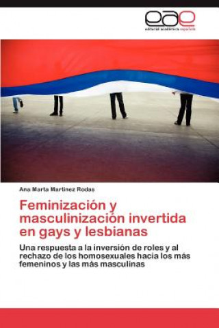 Kniha Feminizacion y Masculinizacion Invertida En Gays y Lesbianas Ana Marta Martinez Rodas
