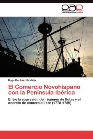 Könyv Comercio Novohispano con la Peninsula Iberica Martinez Saldana Hugo