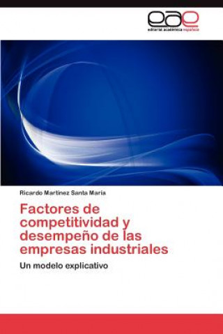 Könyv Factores de competitividad y desempeno de las empresas industriales Ricardo Martínez Santa María