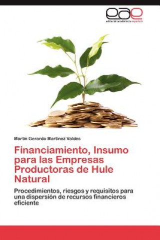 Könyv Financiamiento, Insumo Para Las Empresas Productoras de Hule Natural Martin Gerardo Martinez Valdés
