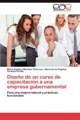 Könyv Diseno de un curso de capacitacion a una empresa gubernamental María Angélica Martínez Veneroso