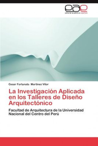 Kniha Investigacion Aplicada en los Talleres de Diseno Arquitectonico Cesar Fortunato Martínez Vitor