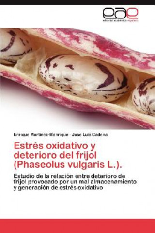 Knjiga Estres Oxidativo y Deterioro del Frijol (Phaseolus Vulgaris L.). Enrique Martínez-Manrique