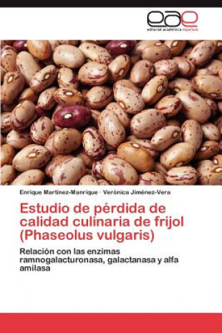 Książka Estudio de perdida de calidad culinaria de frijol (Phaseolus vulgaris) Enrique Martínez-Manrique