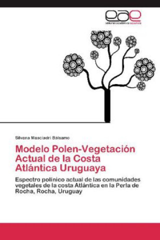 Книга Modelo Polen-Vegetación Actual de la Costa Atlántica Uruguaya Silvana Masciadri Bálsamo