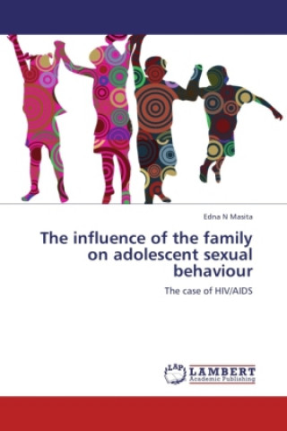Kniha The influence of the family on adolescent sexual behaviour Edna N Masita