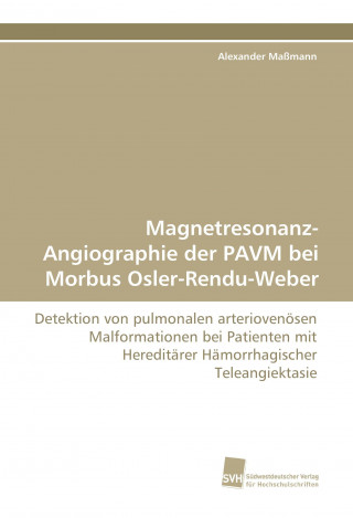 Książka Magnetresonanz-Angiographie der PAVM bei Morbus Osler-Rendu-Weber Alexander Maßmann