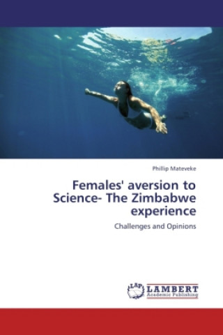 Kniha Females' aversion to Science- The Zimbabwe experience Phillip Mateveke