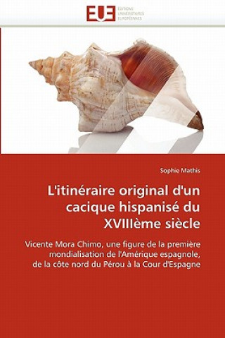 Buch L'Itin raire Original d'Un Cacique Hispanis  Du Xviii me Si cle Sophie Mathis