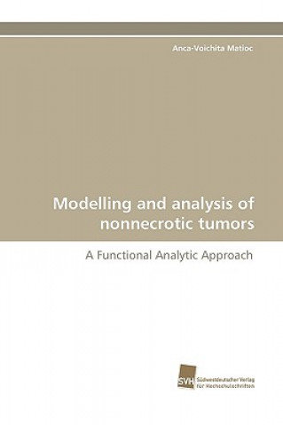 Książka Modelling and Analysis of Nonnecrotic Tumors Anca-Voichita Matioc