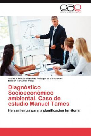 Könyv Diagnostico Socioeconomico Ambiental. Caso de Estudio Manuel Tames Yudirka Matos Sánchez