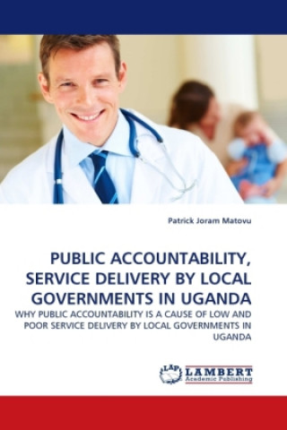 Carte PUBLIC ACCOUNTABILITY, SERVICE DELIVERY BY LOCAL GOVERNMENTS IN UGANDA Patrick Joram Matovu